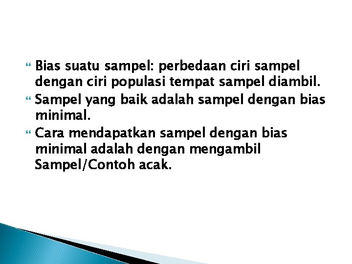  Bias suatu sampel: perbedaan ciri sampel dengan ciri populasi tempat sampel diambil. Sampel