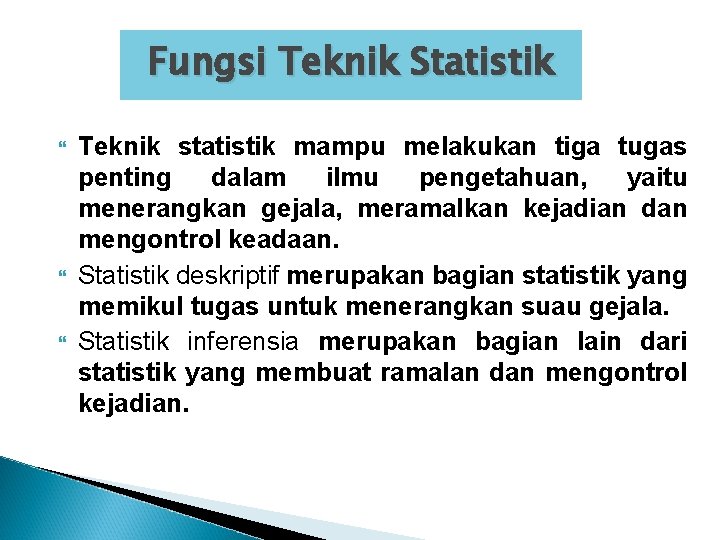 Fungsi Teknik Statistik Teknik statistik mampu melakukan tiga tugas penting dalam ilmu pengetahuan, yaitu