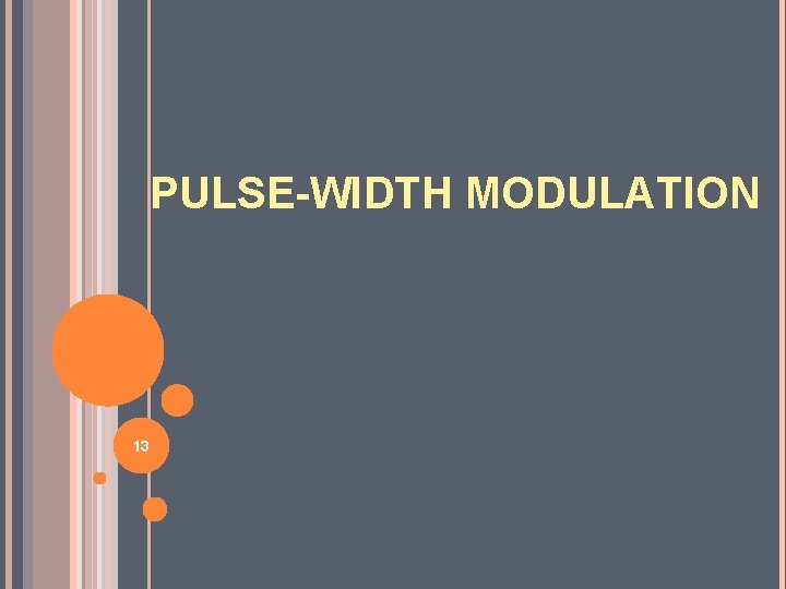 PULSE-WIDTH MODULATION 13 
