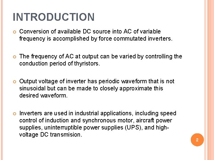 INTRODUCTION Conversion of available DC source into AC of variable frequency is accomplished by