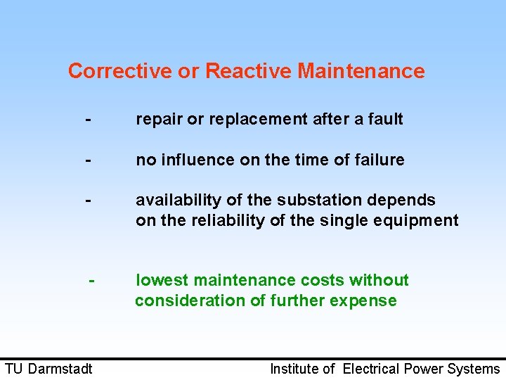 Corrective or Reactive Maintenance - repair or replacement after a fault - no influence