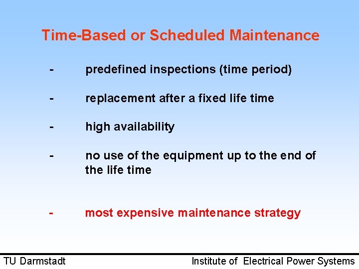 Time-Based or Scheduled Maintenance - predefined inspections (time period) - replacement after a fixed