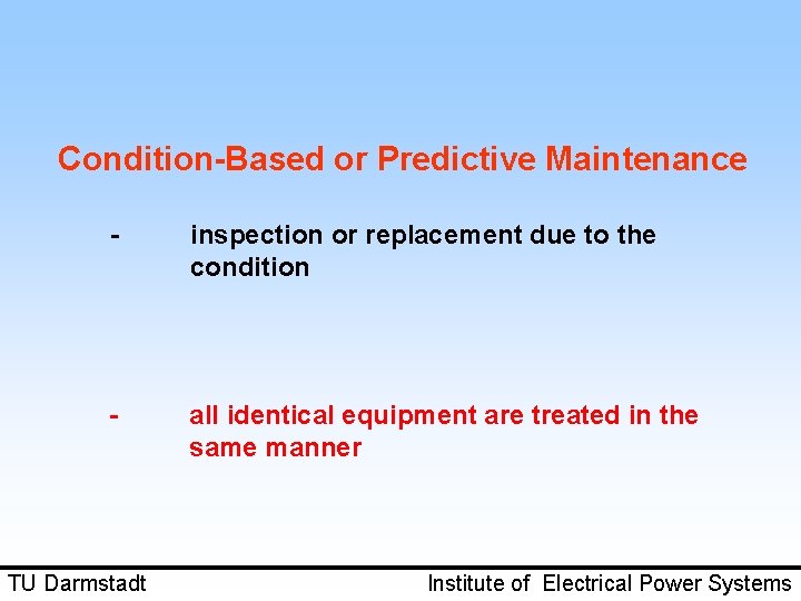 Condition-Based or Predictive Maintenance - inspection or replacement due to the condition - all