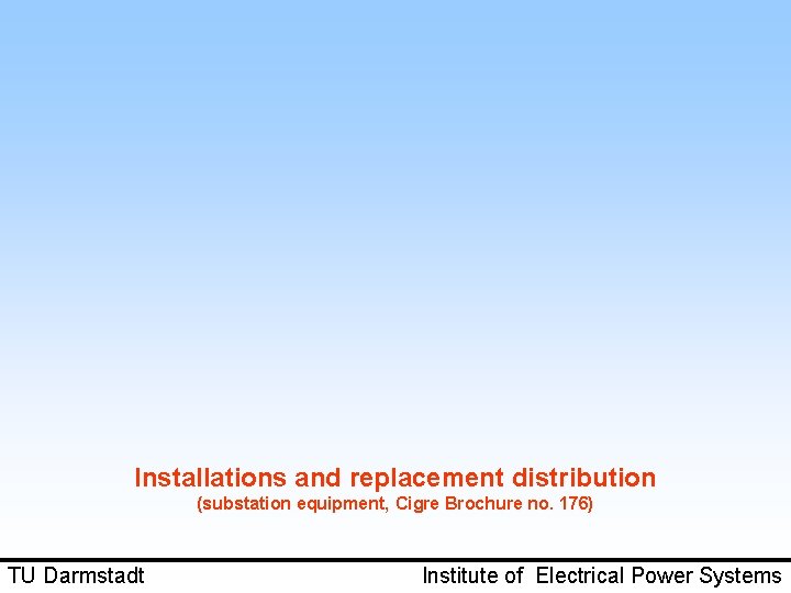 Installations and replacement distribution (substation equipment, Cigre Brochure no. 176) TU Darmstadt Institute of