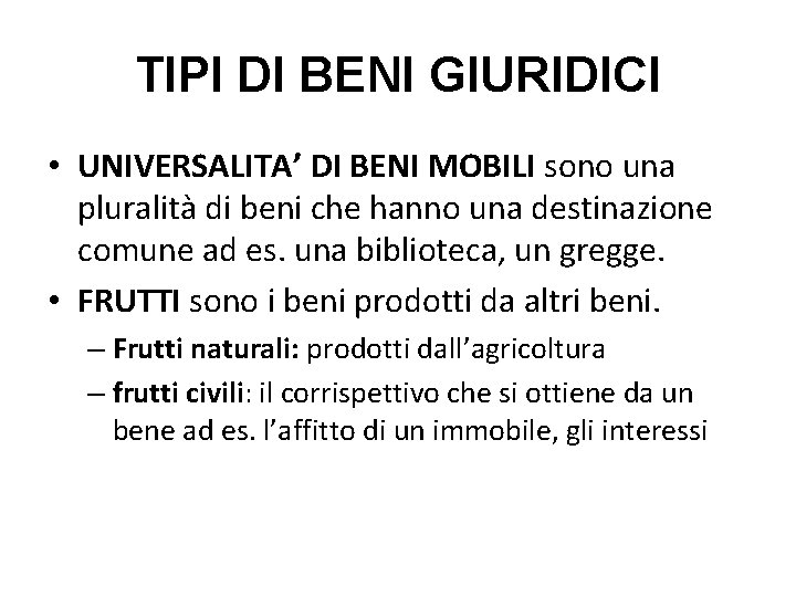 TIPI DI BENI GIURIDICI • UNIVERSALITA’ DI BENI MOBILI sono una pluralità di beni