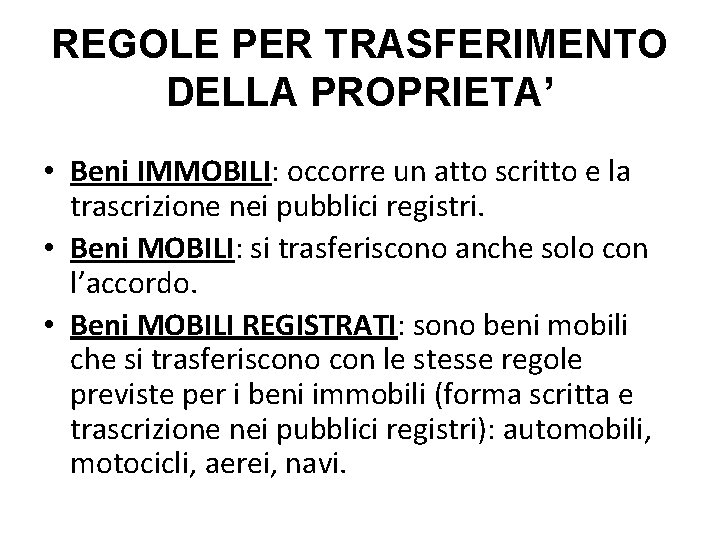 REGOLE PER TRASFERIMENTO DELLA PROPRIETA’ • Beni IMMOBILI: occorre un atto scritto e la