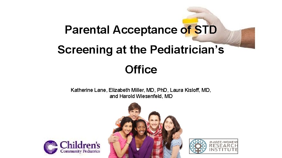 Parental Acceptance of STD Screening at the Pediatrician’s Office Katherine Lane, Elizabeth Miller, MD,