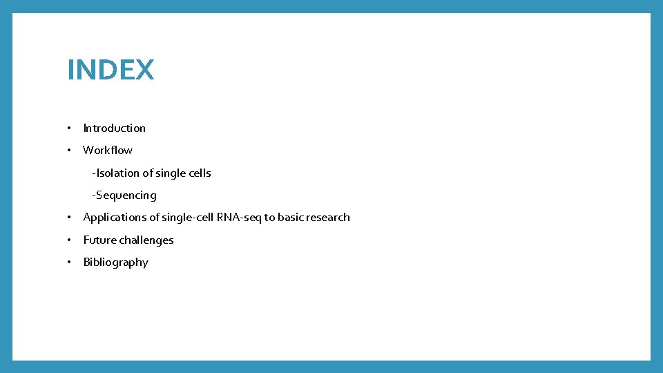 INDEX • Introduction • Workflow -Isolation of single cells -Sequencing • Applications of single-cell