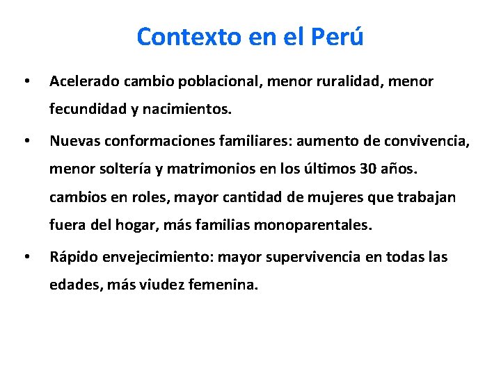 Contexto en el Perú • Acelerado cambio poblacional, menor ruralidad, menor fecundidad y nacimientos.