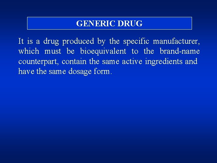 GENERIC DRUG It is a drug produced by the specific manufacturer, which must be