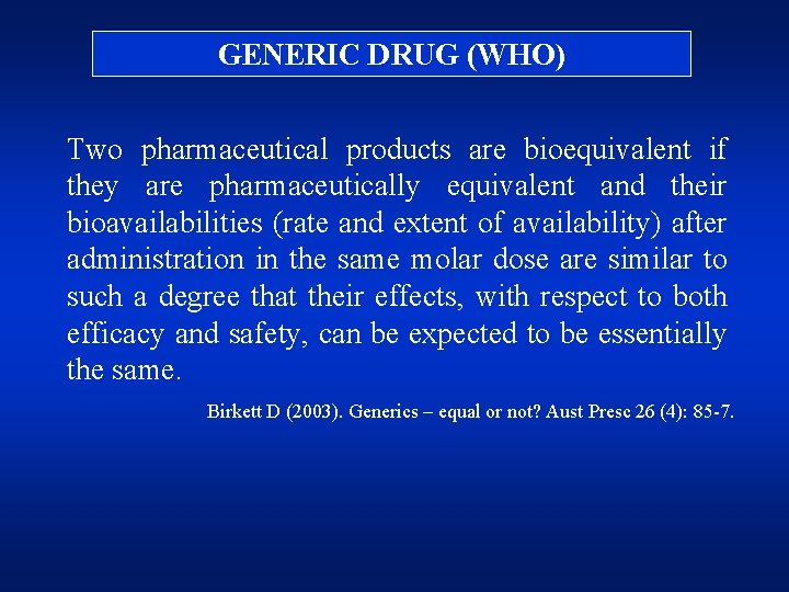 GENERIC DRUG (WHO) Two pharmaceutical products are bioequivalent if they are pharmaceutically equivalent and