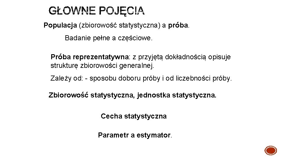 Populacja (zbiorowość statystyczna) a próba. Badanie pełne a częściowe. Próba reprezentatywna: z przyjętą dokładnością