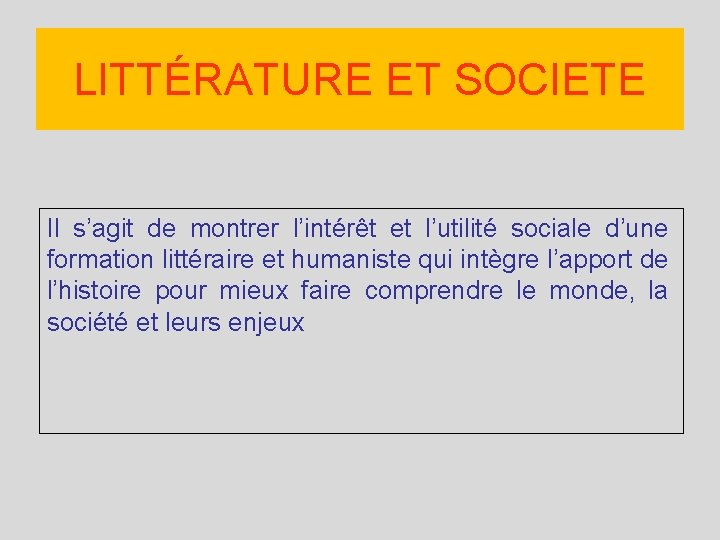 LITTÉRATURE ET SOCIETE Il s’agit de montrer l’intérêt et l’utilité sociale d’une formation littéraire
