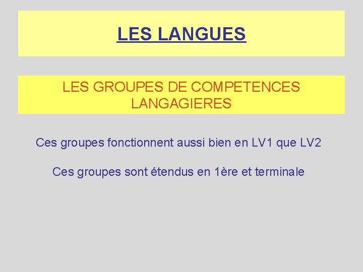 LES LANGUES LES GROUPES DE COMPETENCES LANGAGIERES Ces groupes fonctionnent aussi bien en LV