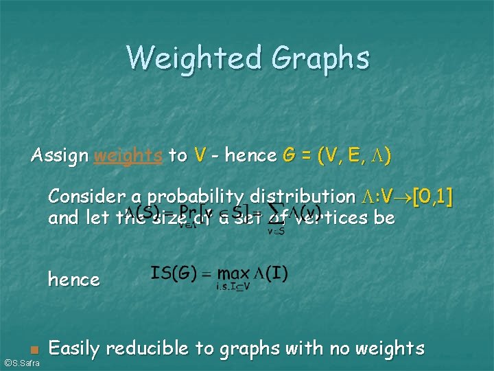 Weighted Graphs Assign weights to V - hence G = (V, E, ) Consider