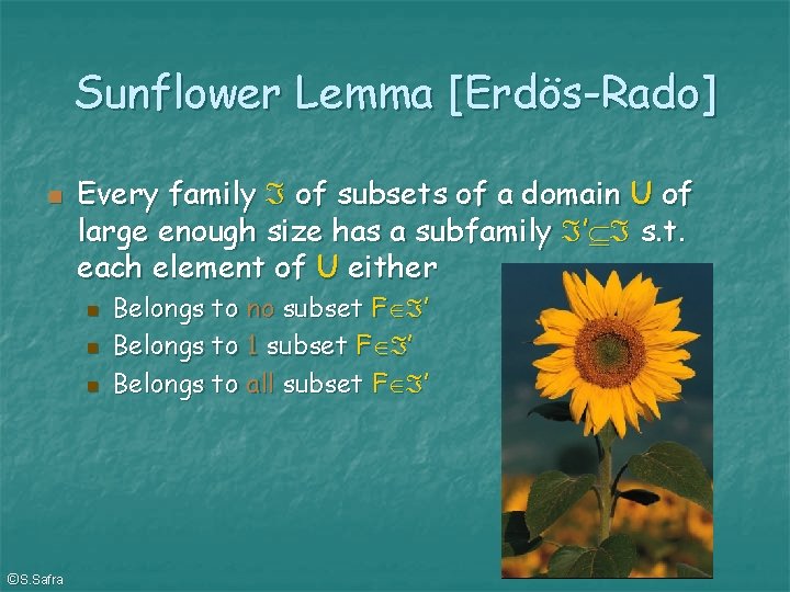 Sunflower Lemma [Erdös-Rado] Every family of subsets of a domain U of large enough