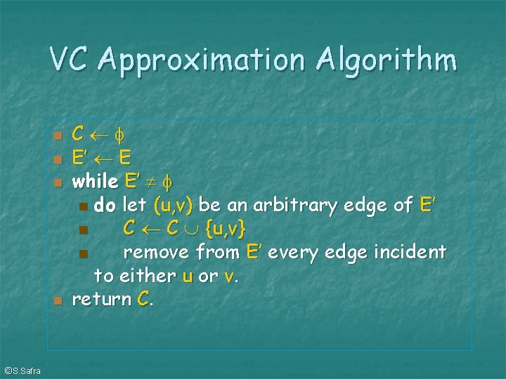 VC Approximation Algorithm ©S. Safra C E’ E while E’ do let (u, v)