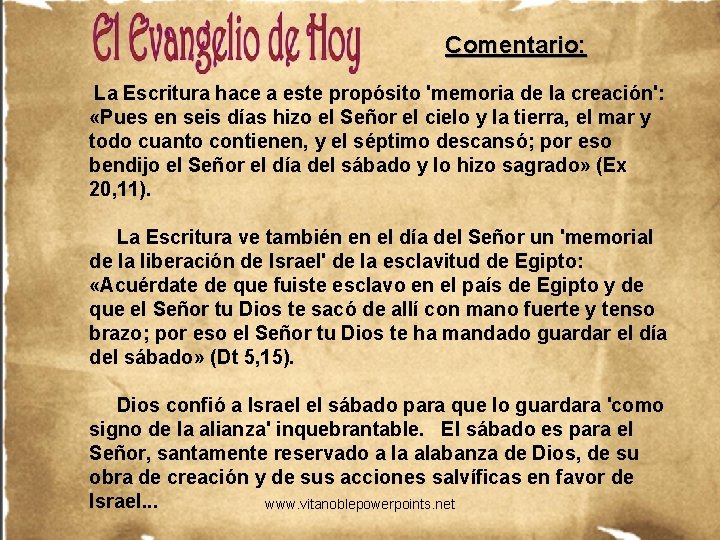 Comentario: La Escritura hace a este propósito 'memoria de la creación': «Pues en seis