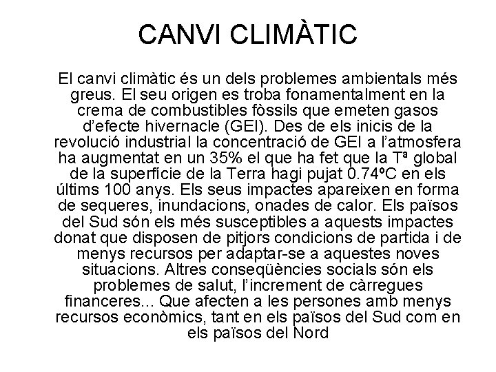 CANVI CLIMÀTIC El canvi climàtic és un dels problemes ambientals més greus. El seu