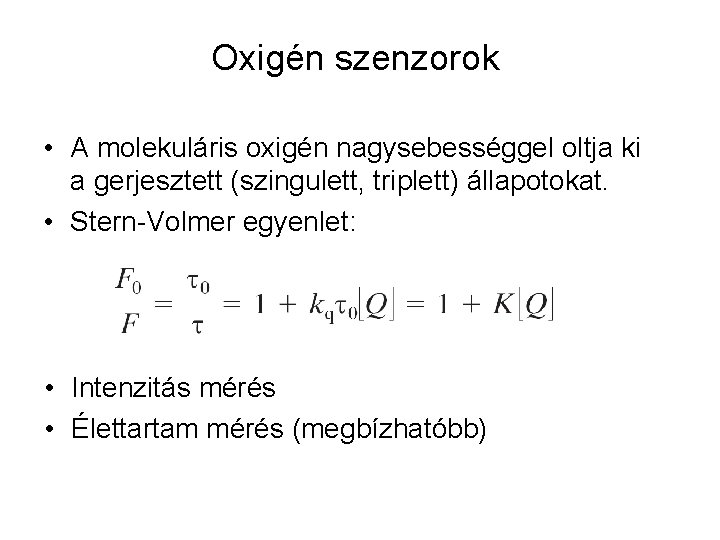 Oxigén szenzorok • A molekuláris oxigén nagysebességgel oltja ki a gerjesztett (szingulett, triplett) állapotokat.