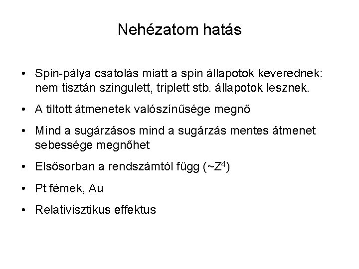 Nehézatom hatás • Spin-pálya csatolás miatt a spin állapotok keverednek: nem tisztán szingulett, triplett