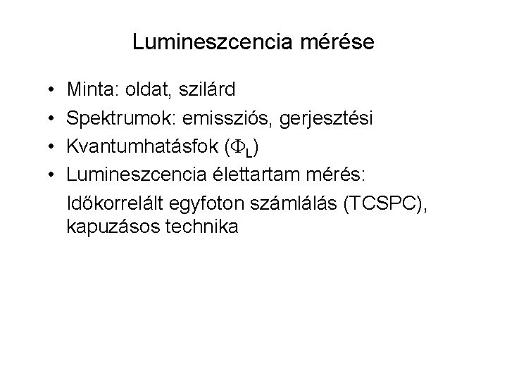 Lumineszcencia mérése • • Minta: oldat, szilárd Spektrumok: emissziós, gerjesztési Kvantumhatásfok ( L) Lumineszcencia