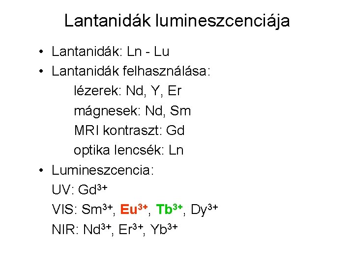 Lantanidák lumineszcenciája • Lantanidák: Ln - Lu • Lantanidák felhasználása: lézerek: Nd, Y, Er