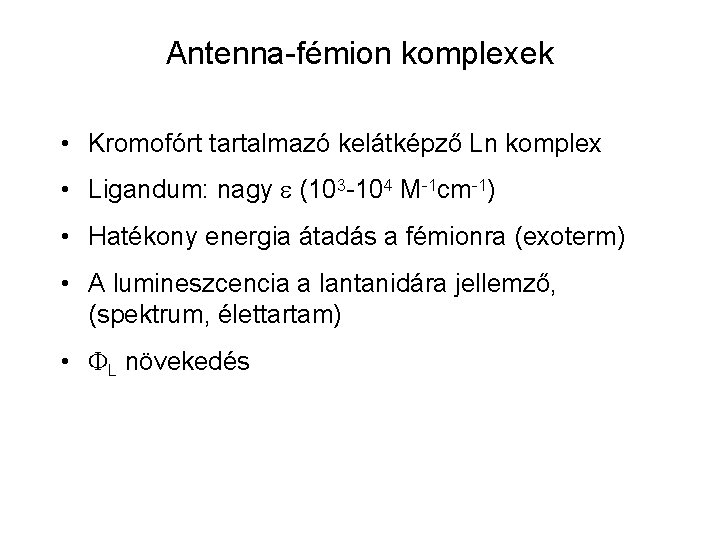 Antenna-fémion komplexek • Kromofórt tartalmazó kelátképző Ln komplex • Ligandum: nagy (103 -104 M-1