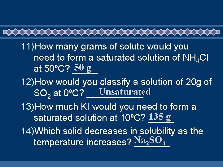 11)How many grams of solute would you need to form a saturated solution of