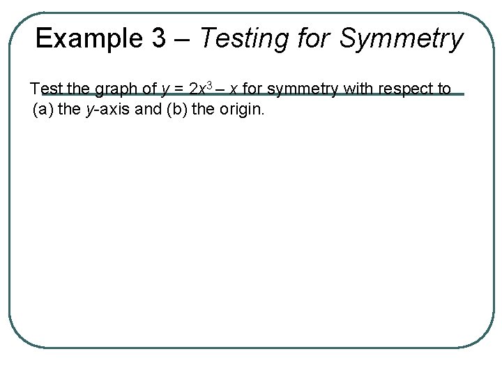 Example 3 – Testing for Symmetry Test the graph of y = 2 x