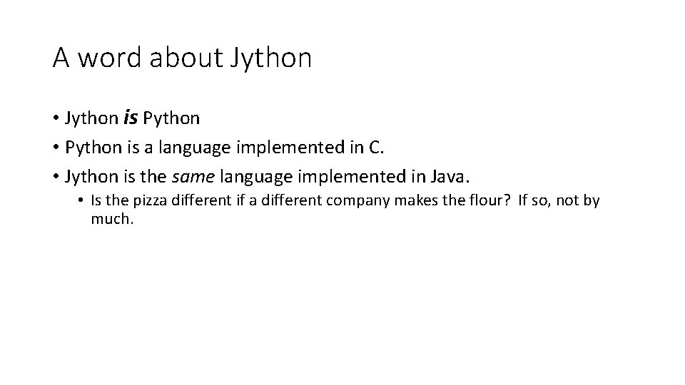 A word about Jython • Jython is Python • Python is a language implemented