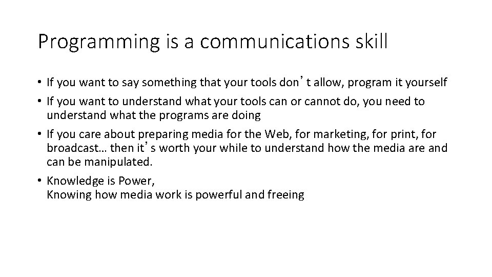 Programming is a communications skill • If you want to say something that your