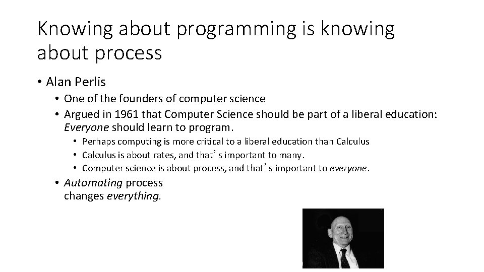 Knowing about programming is knowing about process • Alan Perlis • One of the