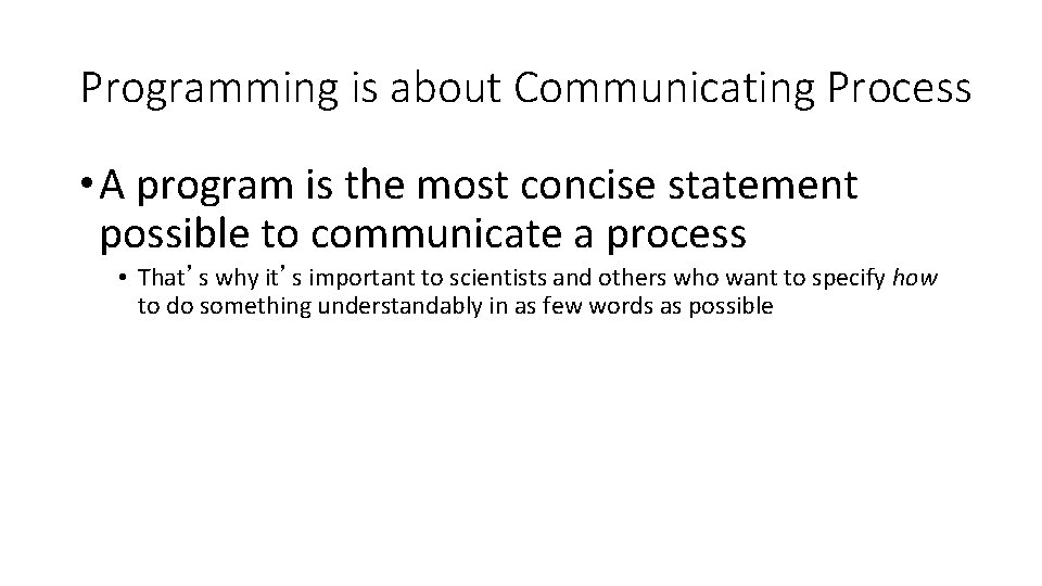 Programming is about Communicating Process • A program is the most concise statement possible