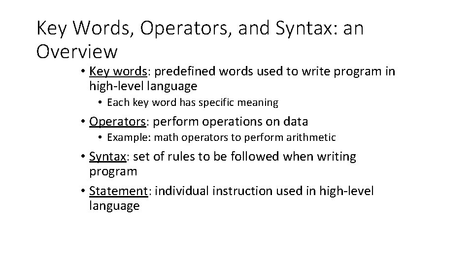 Key Words, Operators, and Syntax: an Overview • Key words: predefined words used to