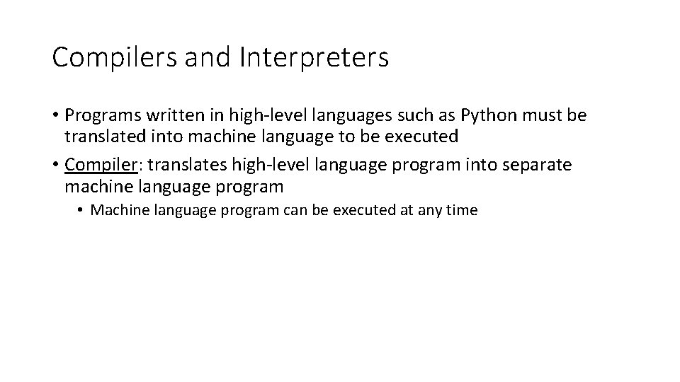 Compilers and Interpreters • Programs written in high-level languages such as Python must be