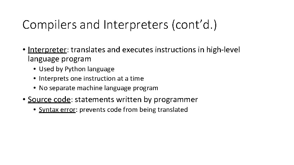 Compilers and Interpreters (cont’d. ) • Interpreter: translates and executes instructions in high-level language