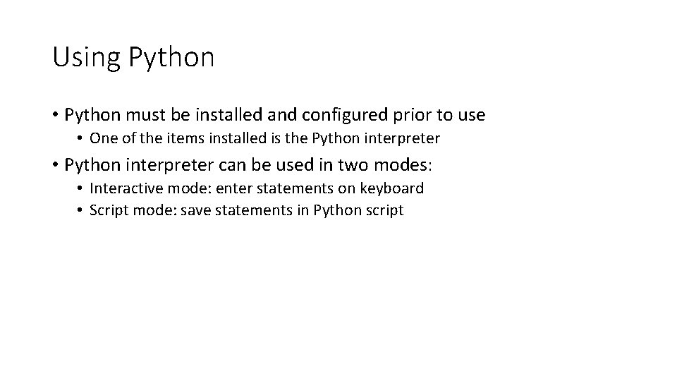 Using Python • Python must be installed and configured prior to use • One