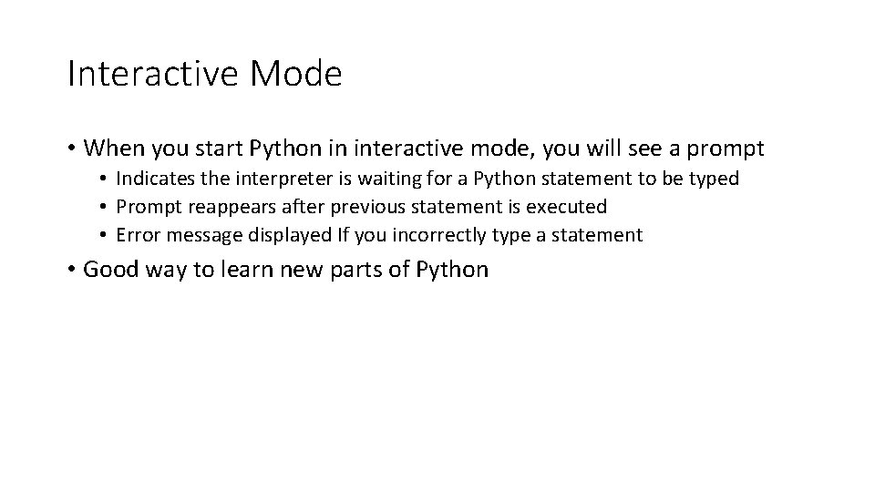 Interactive Mode • When you start Python in interactive mode, you will see a