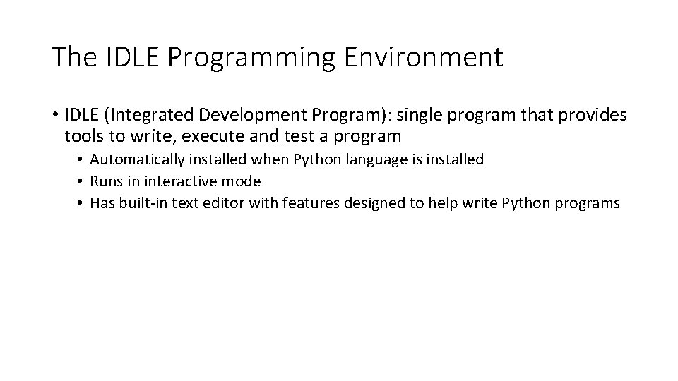 The IDLE Programming Environment • IDLE (Integrated Development Program): single program that provides tools