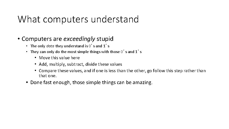 What computers understand • Computers are exceedingly stupid • The only data they understand
