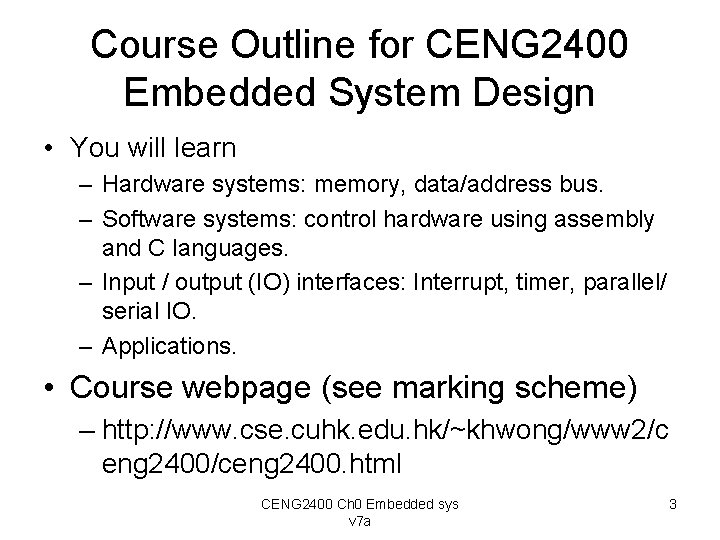 Course Outline for CENG 2400 Embedded System Design • You will learn – Hardware