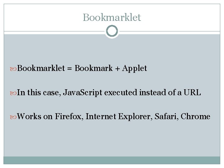 Bookmarklet = Bookmark + Applet In this case, Java. Script executed instead of a