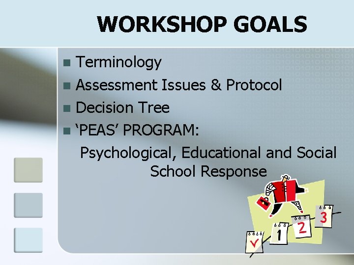 WORKSHOP GOALS Terminology n Assessment Issues & Protocol n Decision Tree n ‘PEAS’ PROGRAM: