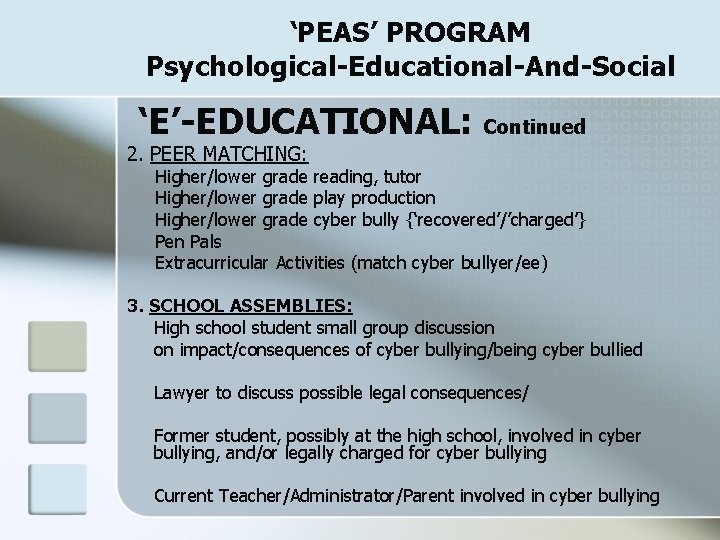 ‘PEAS’ PROGRAM Psychological-Educational-And-Social ‘E’-EDUCATIONAL: Continued 2. PEER MATCHING: Higher/lower grade reading, tutor Higher/lower grade