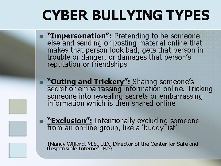CYBER BULLYING TYPES n “Impersonation”: Pretending to be someone else and sending or posting