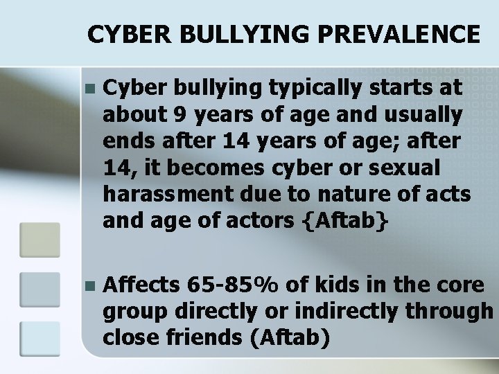 CYBER BULLYING PREVALENCE n Cyber bullying typically starts at about 9 years of age