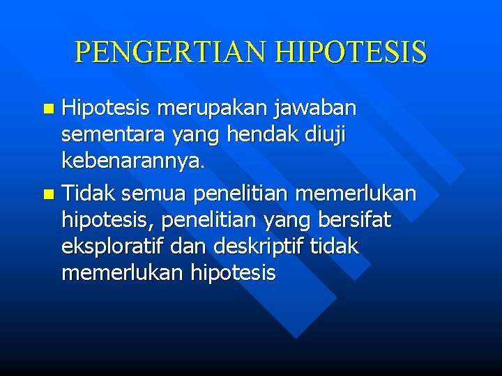PENGERTIAN HIPOTESIS Hipotesis merupakan jawaban sementara yang hendak diuji kebenarannya. n Tidak semua penelitian