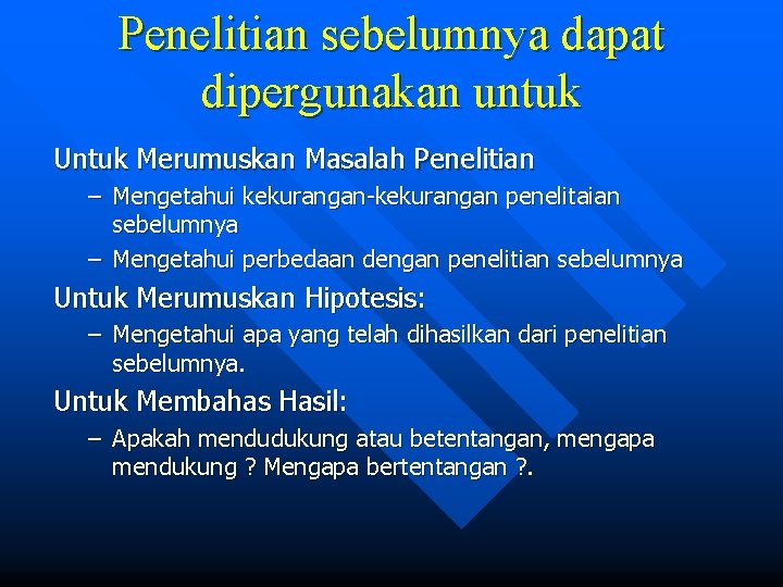 Penelitian sebelumnya dapat dipergunakan untuk Untuk Merumuskan Masalah Penelitian – Mengetahui kekurangan-kekurangan penelitaian sebelumnya