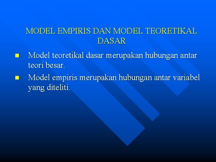 MODEL EMPIRIS DAN MODEL TEORETIKAL DASAR n n Model teoretikal dasar merupakan hubungan antar